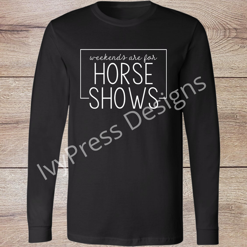 Weekends are for Horse Shows White