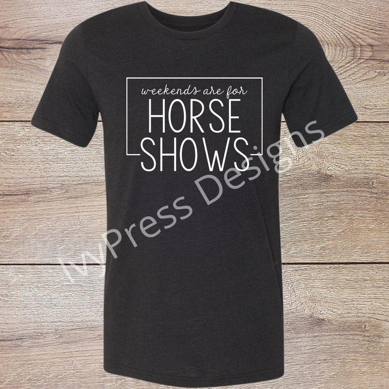 Weekends are for Horse Shows White
