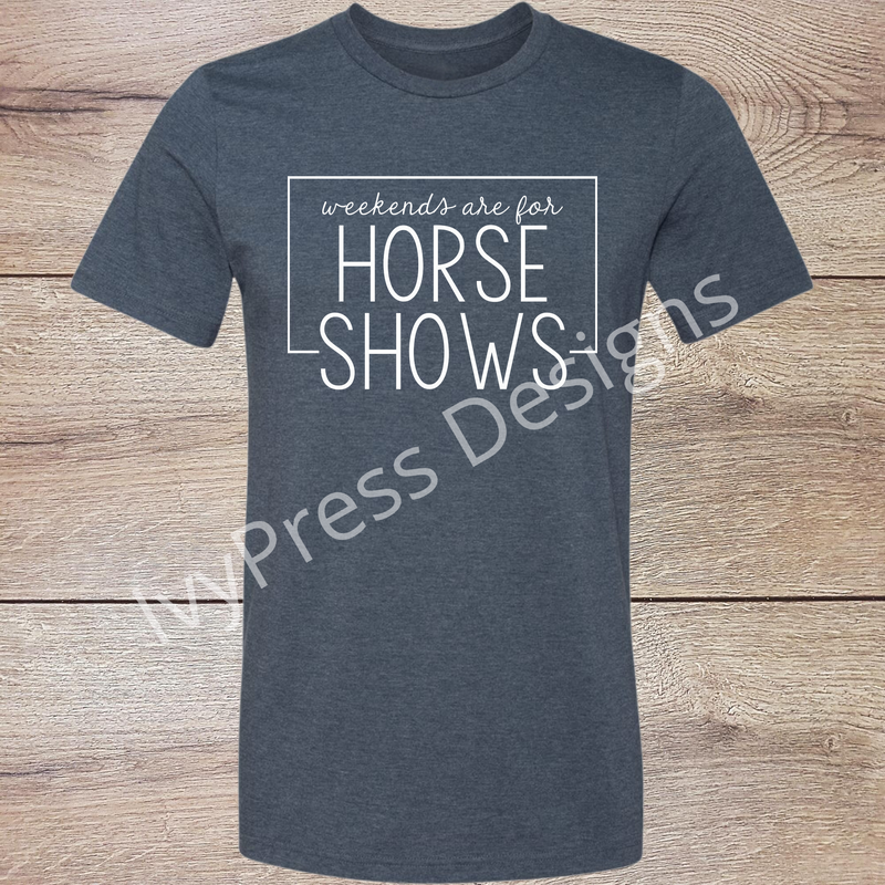 Weekends are for Horse Shows White