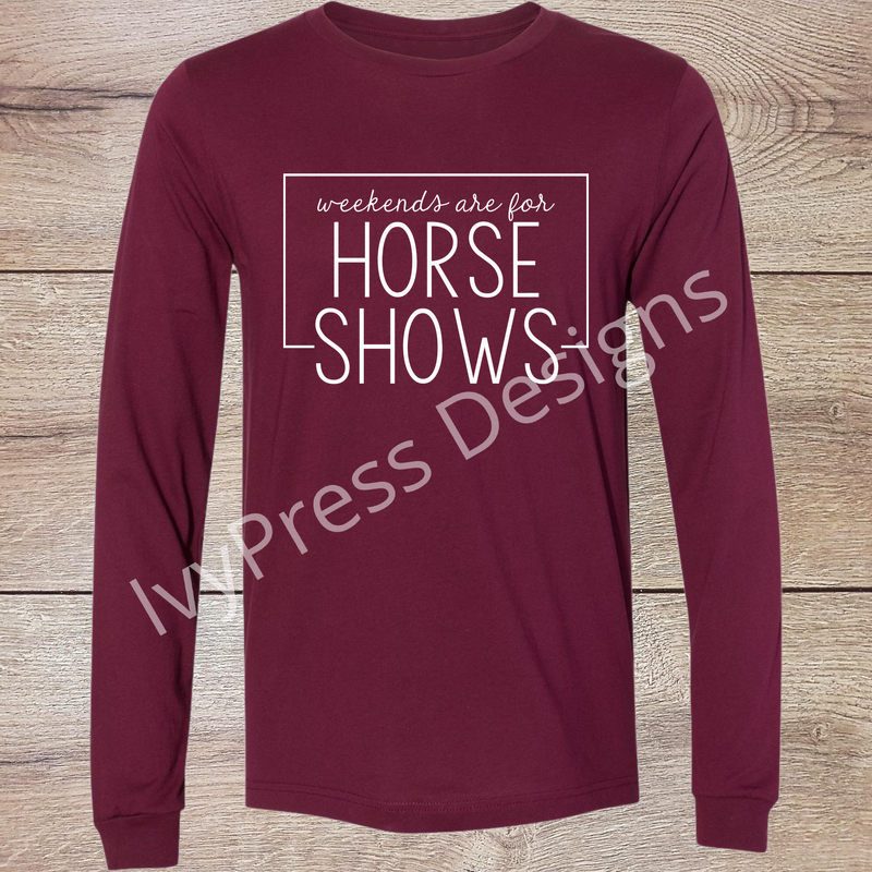 Weekends are for Horse Shows White