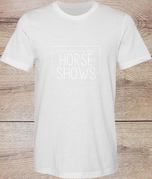 Weekends are for Horse Shows  White - Short Sleeve
