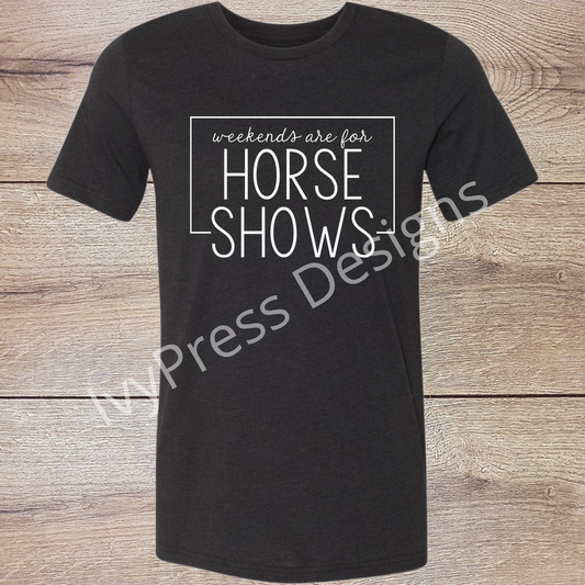 Weekends are for Horse Shows  White