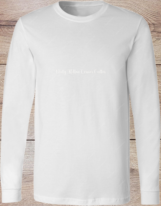Dirty Rotten Corner Cutter - Script - Long Sleeve